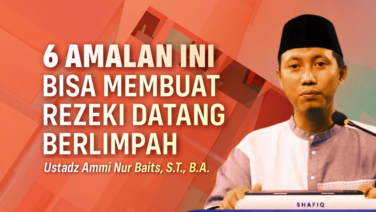 MEMPERBANYAK REZEKI DENGAN 6 AMALAN - Ustadz Ammi Nur Baits, S.T., B.A.