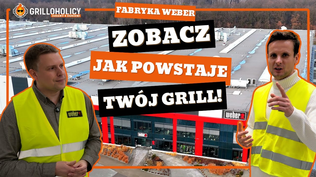 Jak to jest zrobione?! Zobacz jak powstaje Tw&oacute;j grill Weber! ZAPRASZAMY NA WYCIECZKĘ PO FABRYCE!