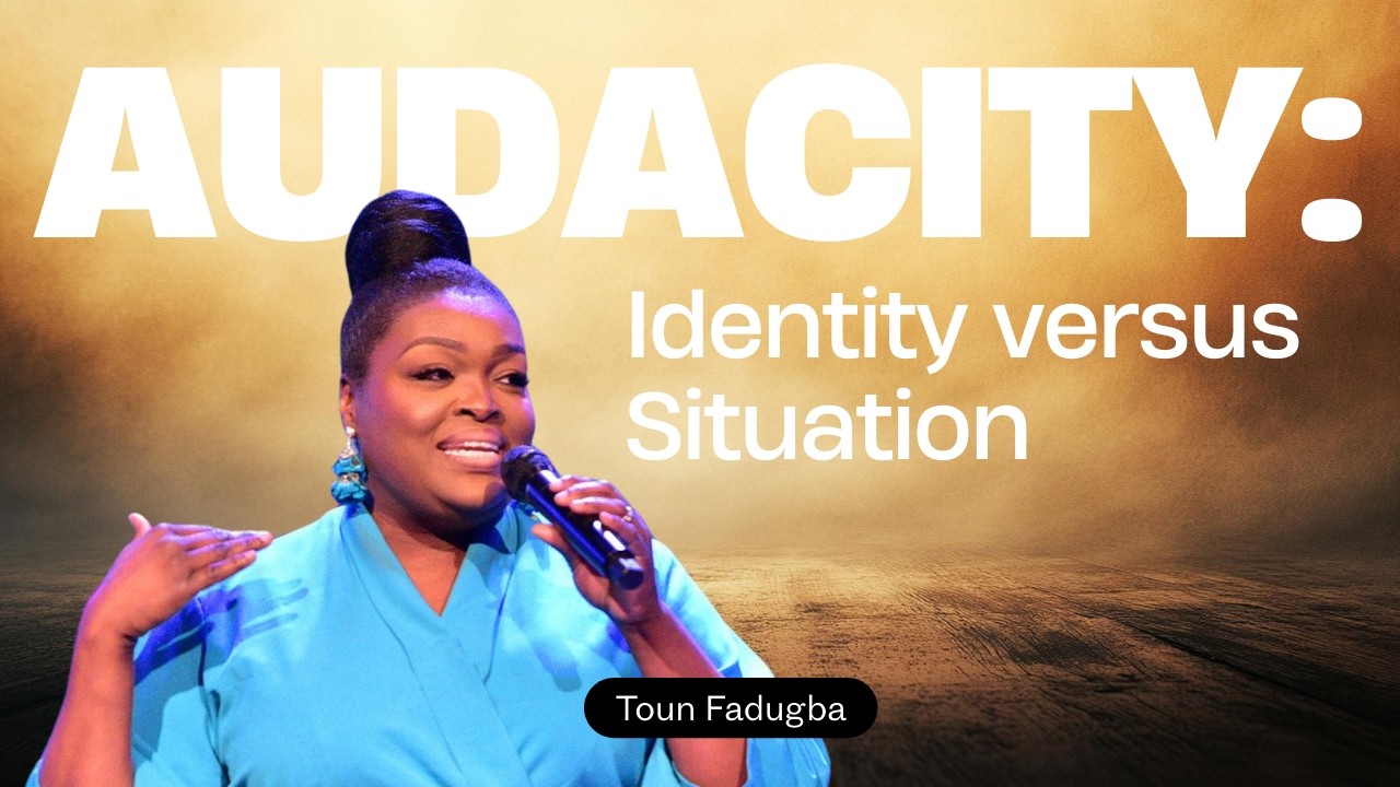 AUDACITY: IDENTITY VERSUS SITUATION | PASTOR TOUN FADUGBA