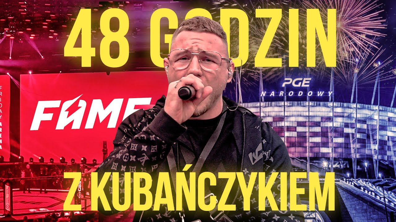 48H Z KUBAŃCZYKIEM (FAME, KONCERT NA NARODOWYM, TURNIEJ FC)