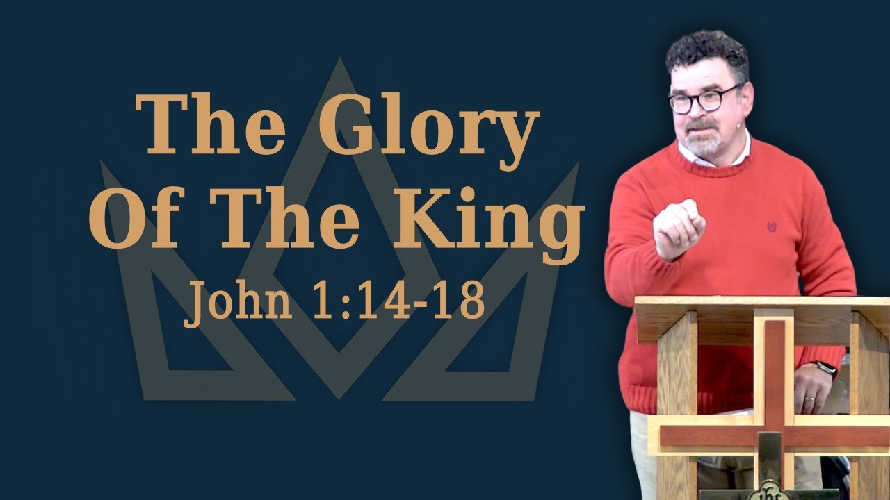 The Glory of the King (John 1:14-18)