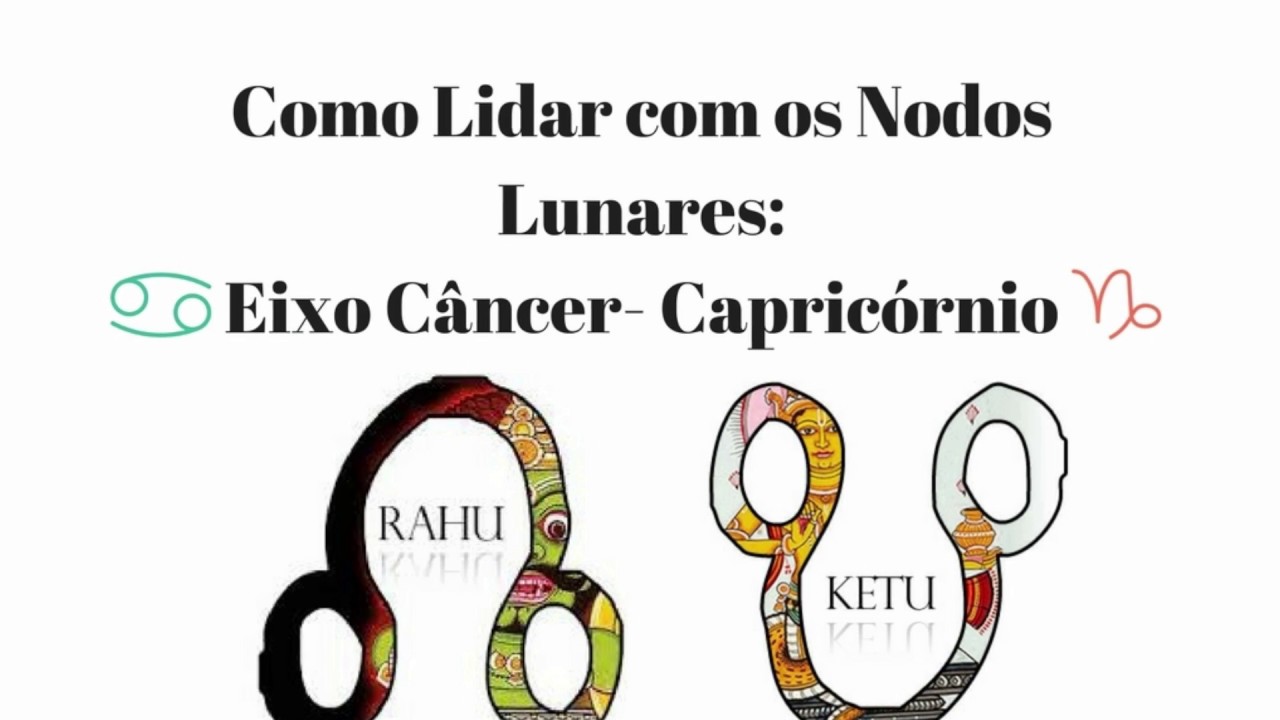 Como Lidar com Nodo Norte(Rahu) Câncer e Nodo Sul(Ketu) em Capricórnio