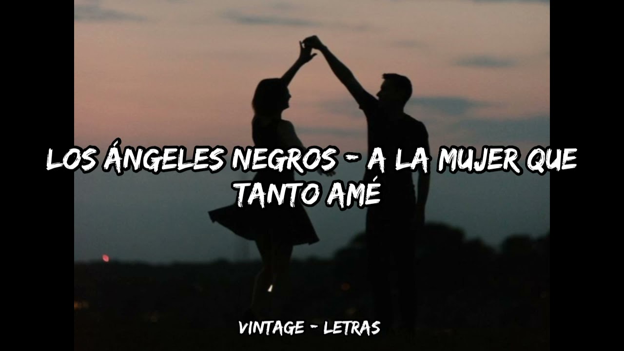 Los Ángeles Negros - A la mujer que tanto amé - Letra ✨🥀