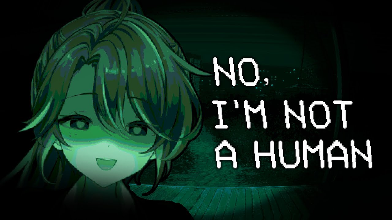 No, I'm Not A Human... I'm worse.