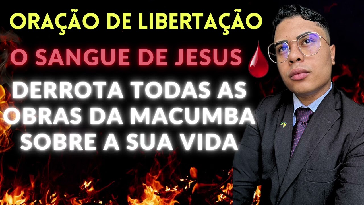 ORAÇÃO DE LIBERTAÇÃO O SANGUE DE JESUS TEM PODER PARA QUEBRAR TODAS AS OBRAS DA MACUMBA NA SUA VIDA