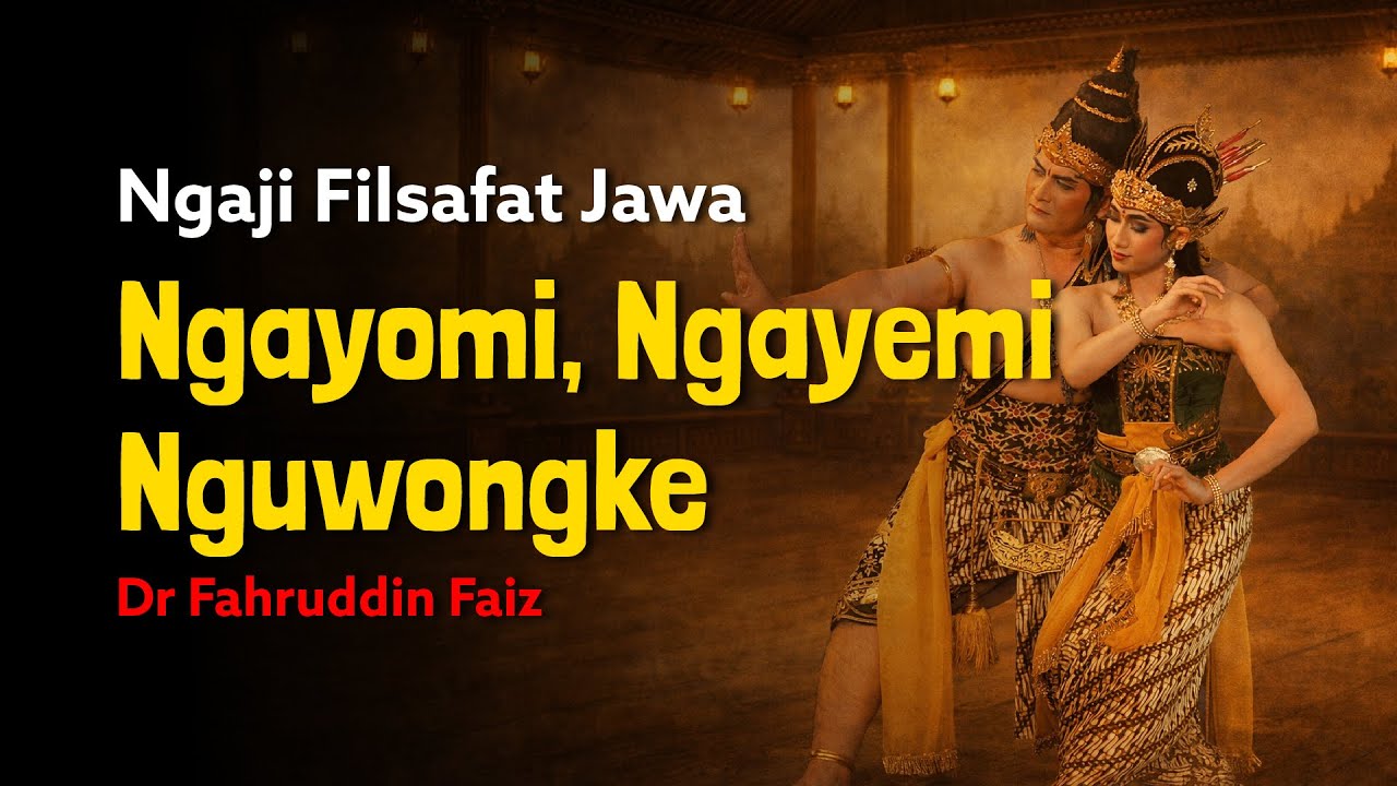 Ngaji Filsafat Jawa: Ngayomi, Ngayemi, Lan Nguwongke | Dr Fahruddin Faiz