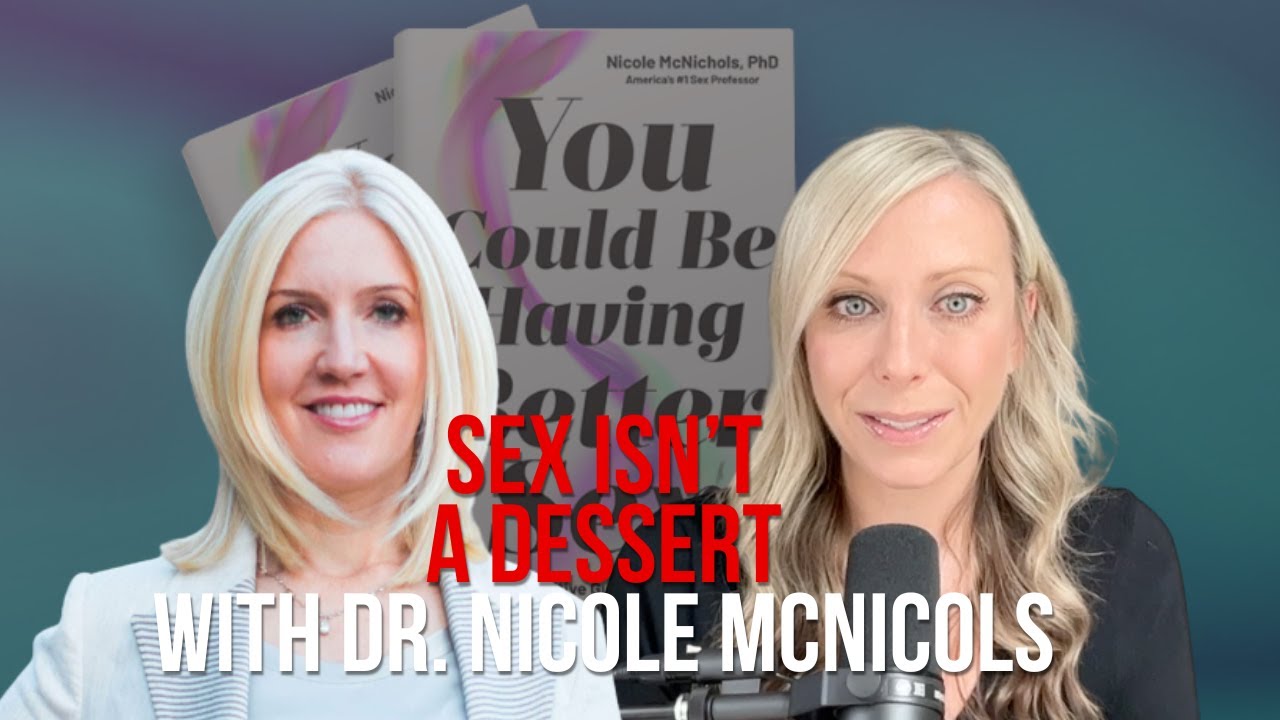 Sex Isn't A Dessert with Dr. McNichols