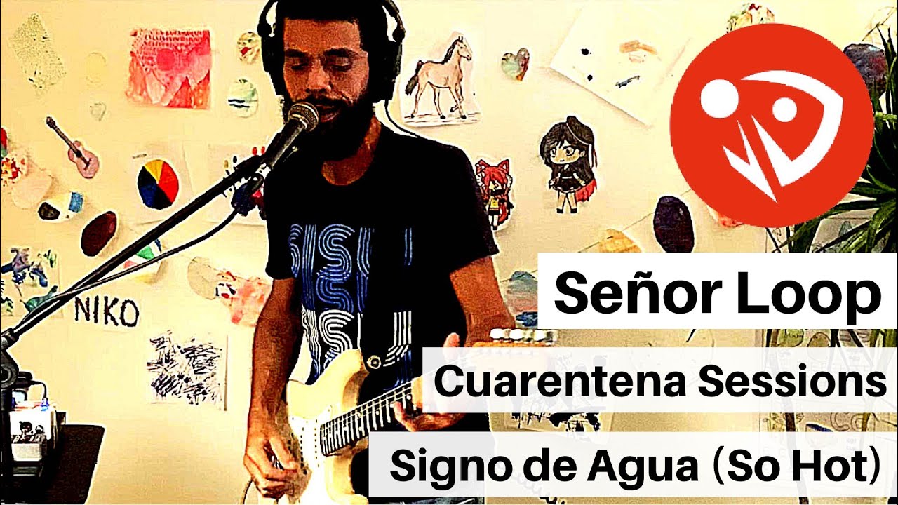 Señor Loop - Signo de agua (So Hot) (Cuarentena Sessions) #QuédateEnCasa #Conmigo