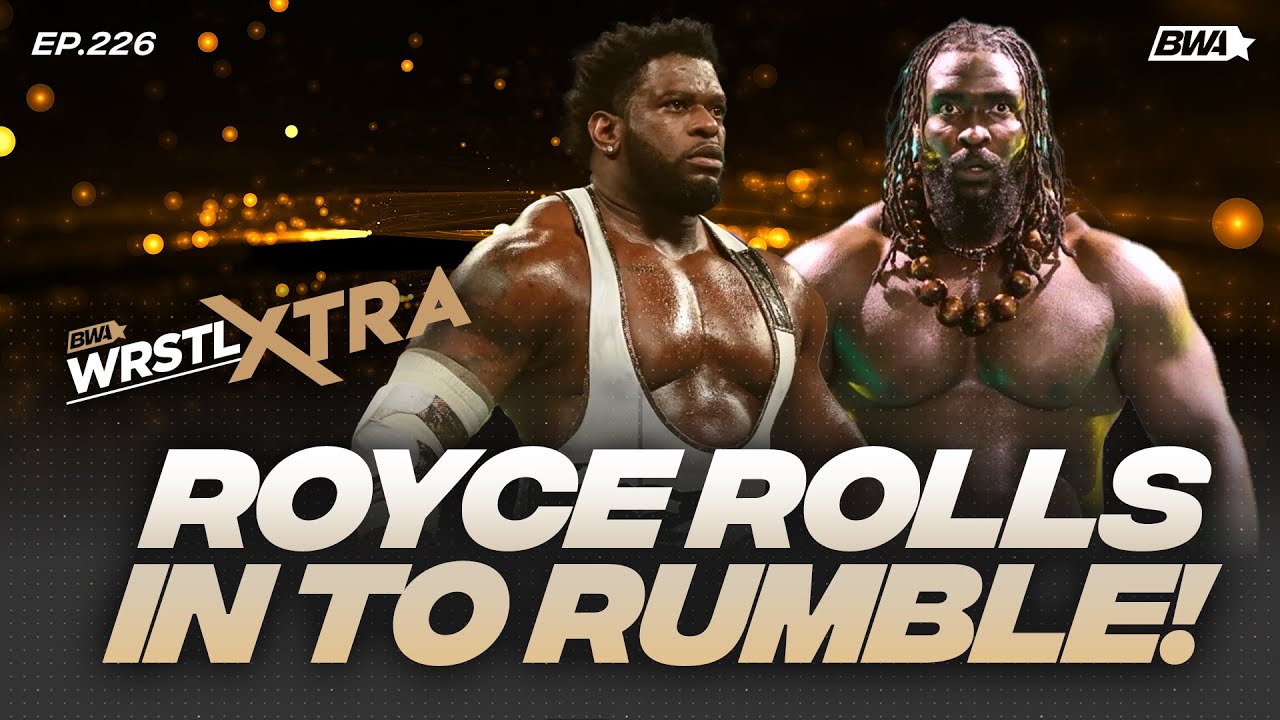 ROYCE KEYS debuts at Royal Rumble, OBA FEMI main roster debut! | BWA presents WrstlXtra ep. 226