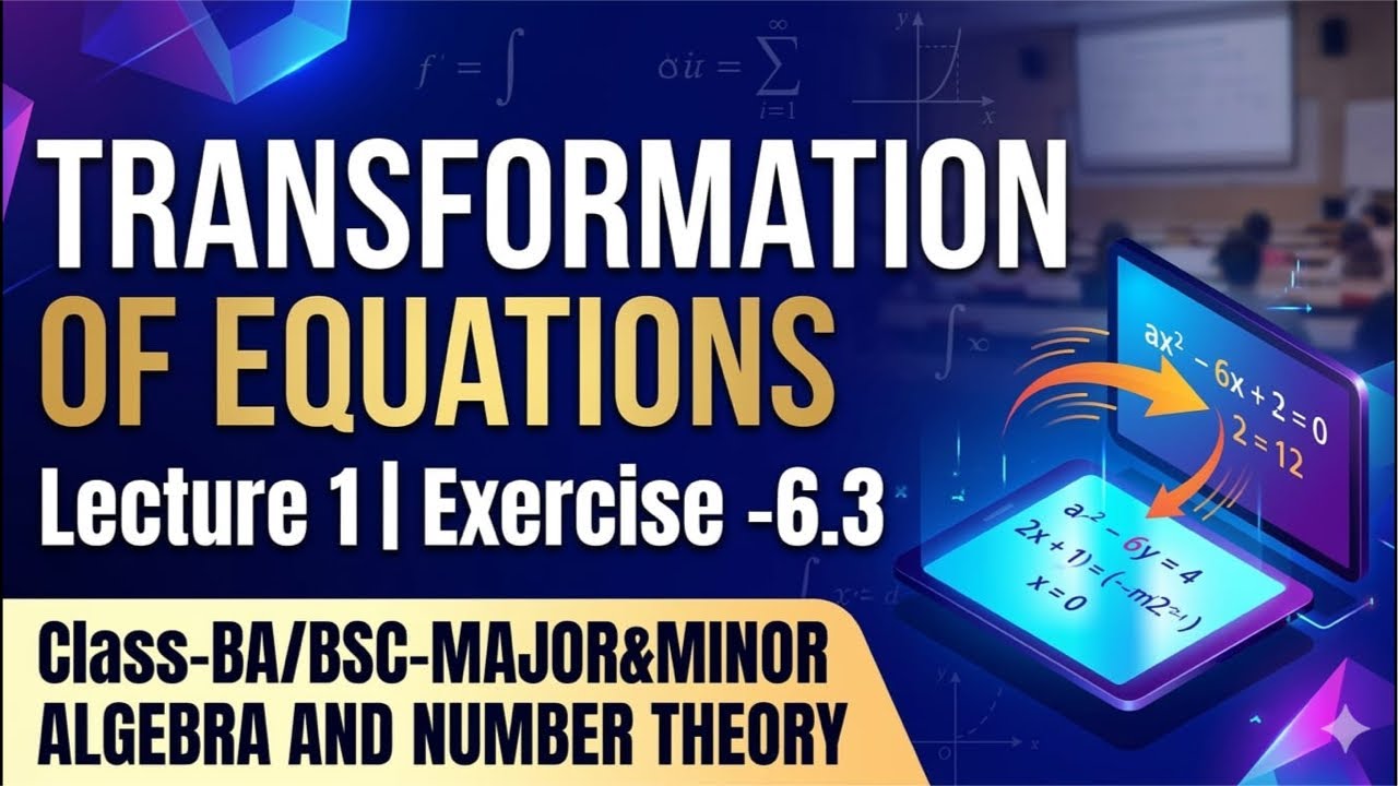 Title: Transformation of Equations | Lecture 1 | BA/BSc Major & Minor | Algebra & Number Theory