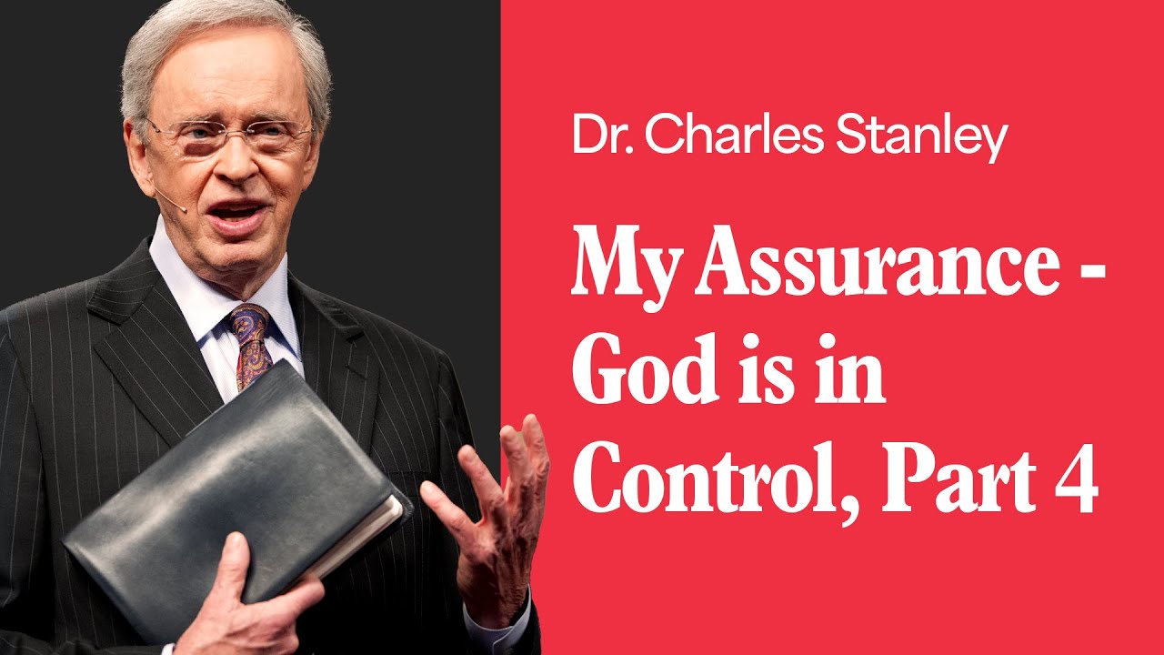 My Assurance - God is in Control - Part 4 &ndash; Dr. Charles Stanley