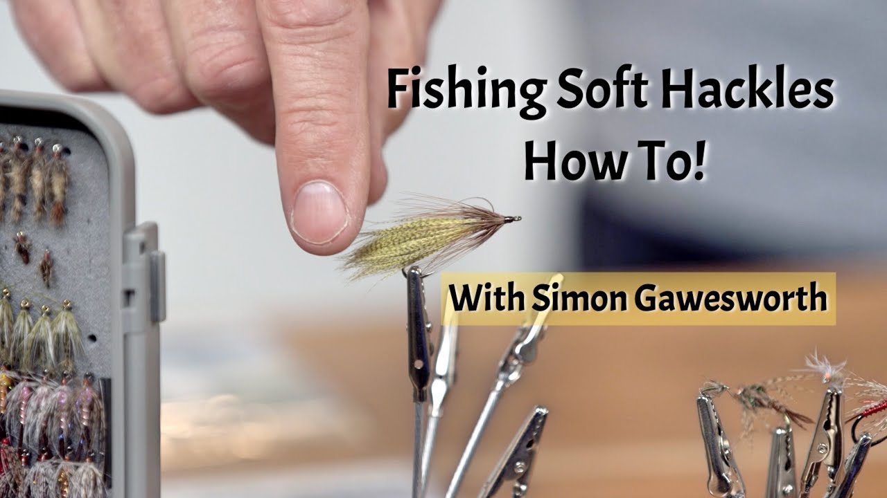 Fishing Soft Hackles with Simon Gawesworth