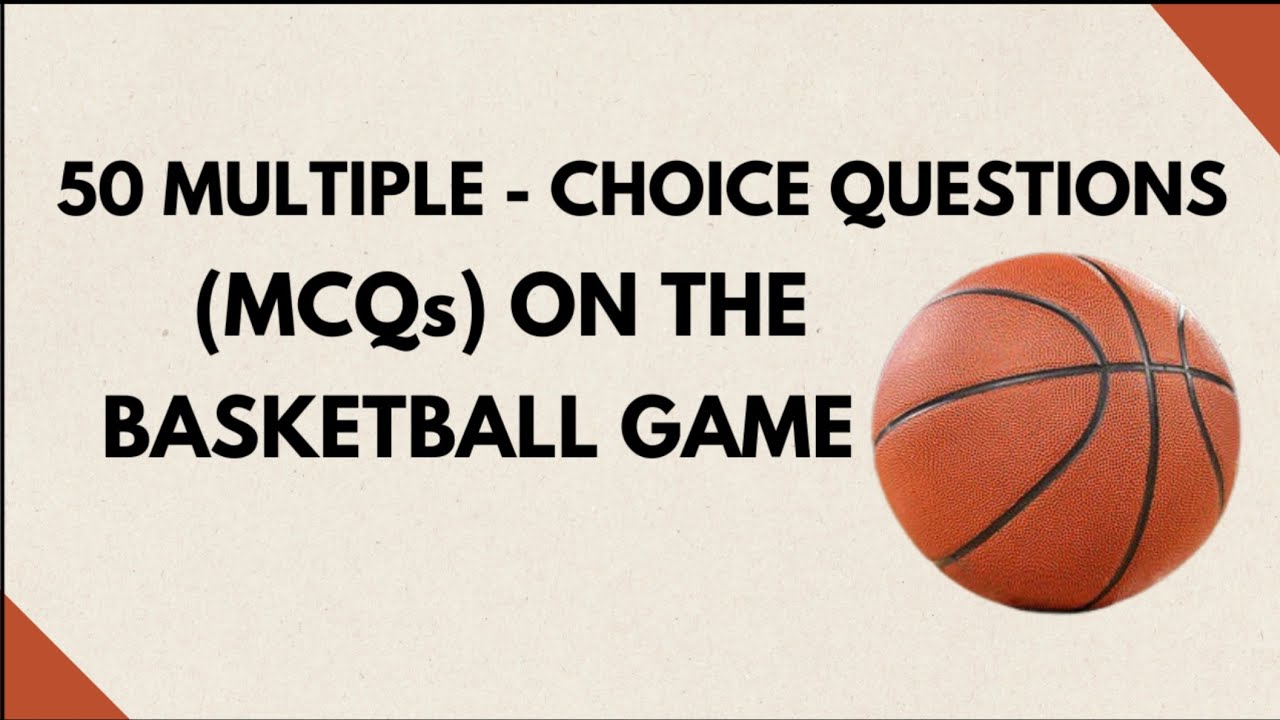 50 Multiple - Choice Questions (MCQs) on the Basketball Game.