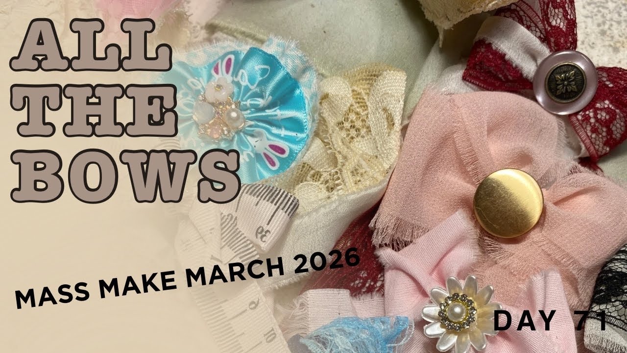I May Have Made Too Many Bows | #MassMakeMarch2026 | 100 Day Project Day 71