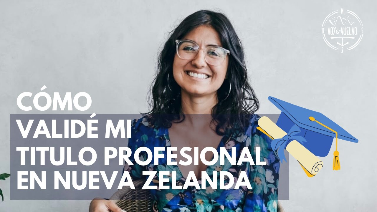 CÓMO VALIDAR TU TÍTULO PROFESIONAL EN NUEVA ZELANDA 📜 👩‍🎓 | Danielavoyyvuelvo