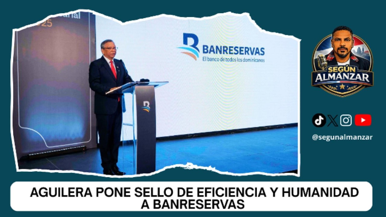 Aguilera pone sello de eficiencia y humanidad a Banreservas