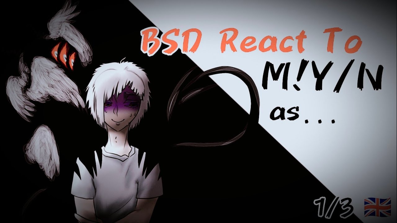 V.🇬🇧 | [1/3] BSD reacts to M!Y/N || AU in the description and video. ❗x2.00❗⚠️READ THE DESCRIPTION⚠️