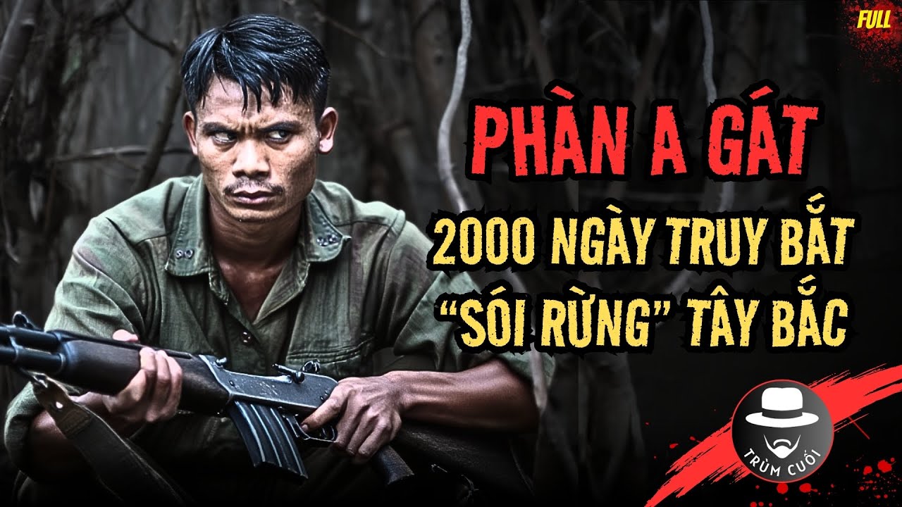 PHÀN A GÁT – Tướng Cướp Tàn Bạo của núi rừng TÂY BẮC và trận ĐẤU SÚNG trong Hang Dê | trumcuoitv