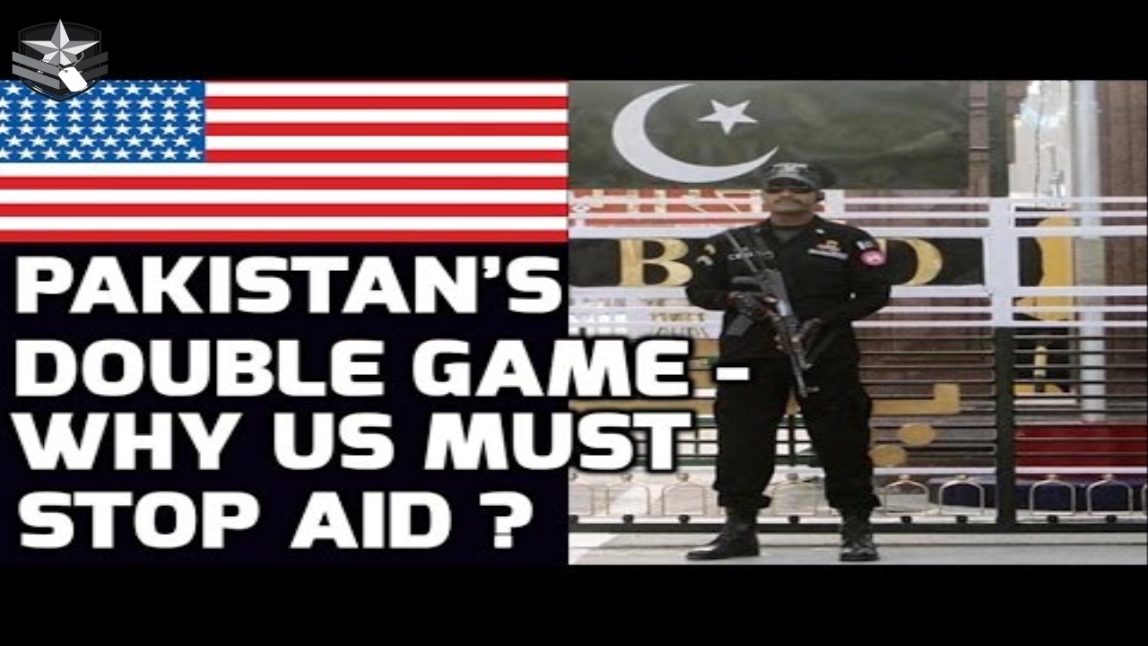 PAKISTAN&rsquo;S DOUBLE GAME - WHY US MUST STOP AID ?