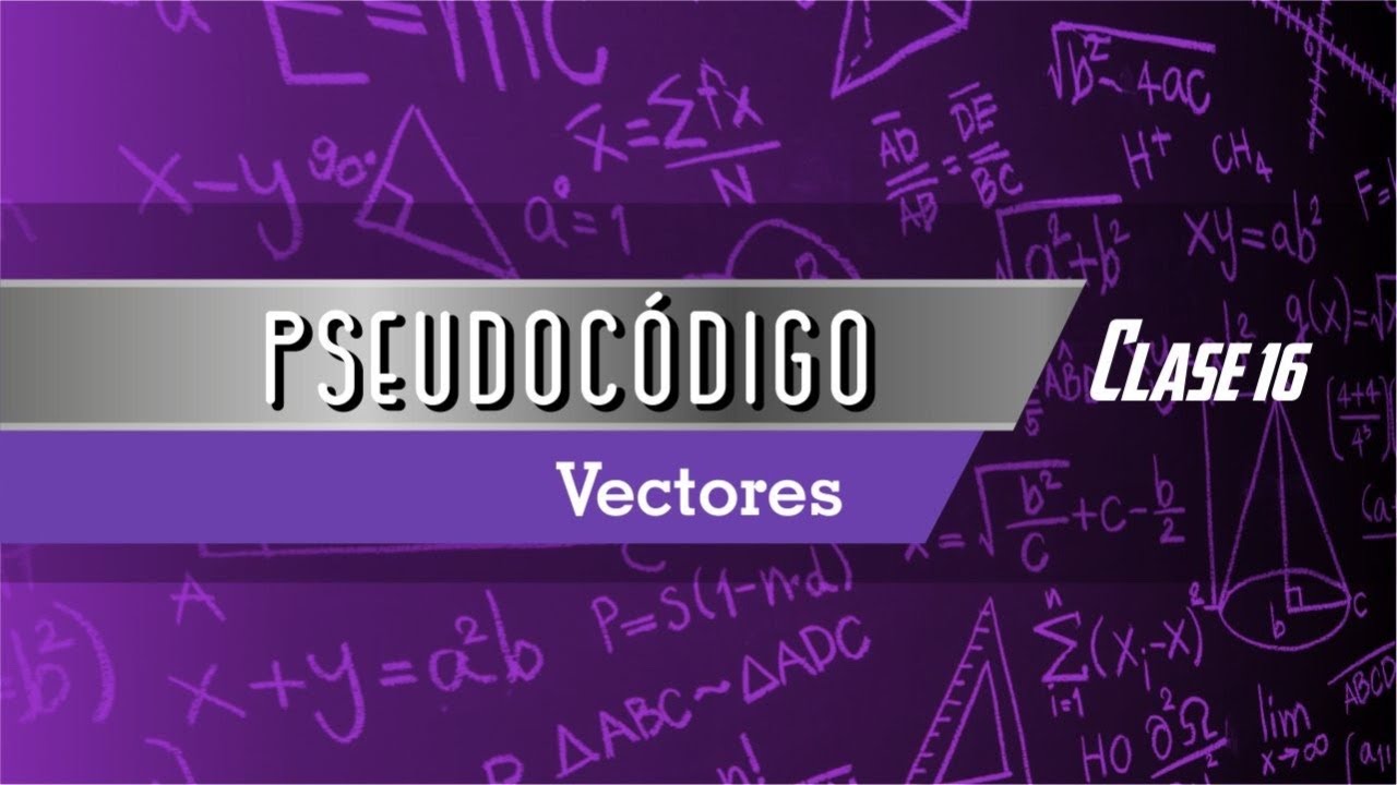 Pseudocódigo: Clase 16 - Vectores