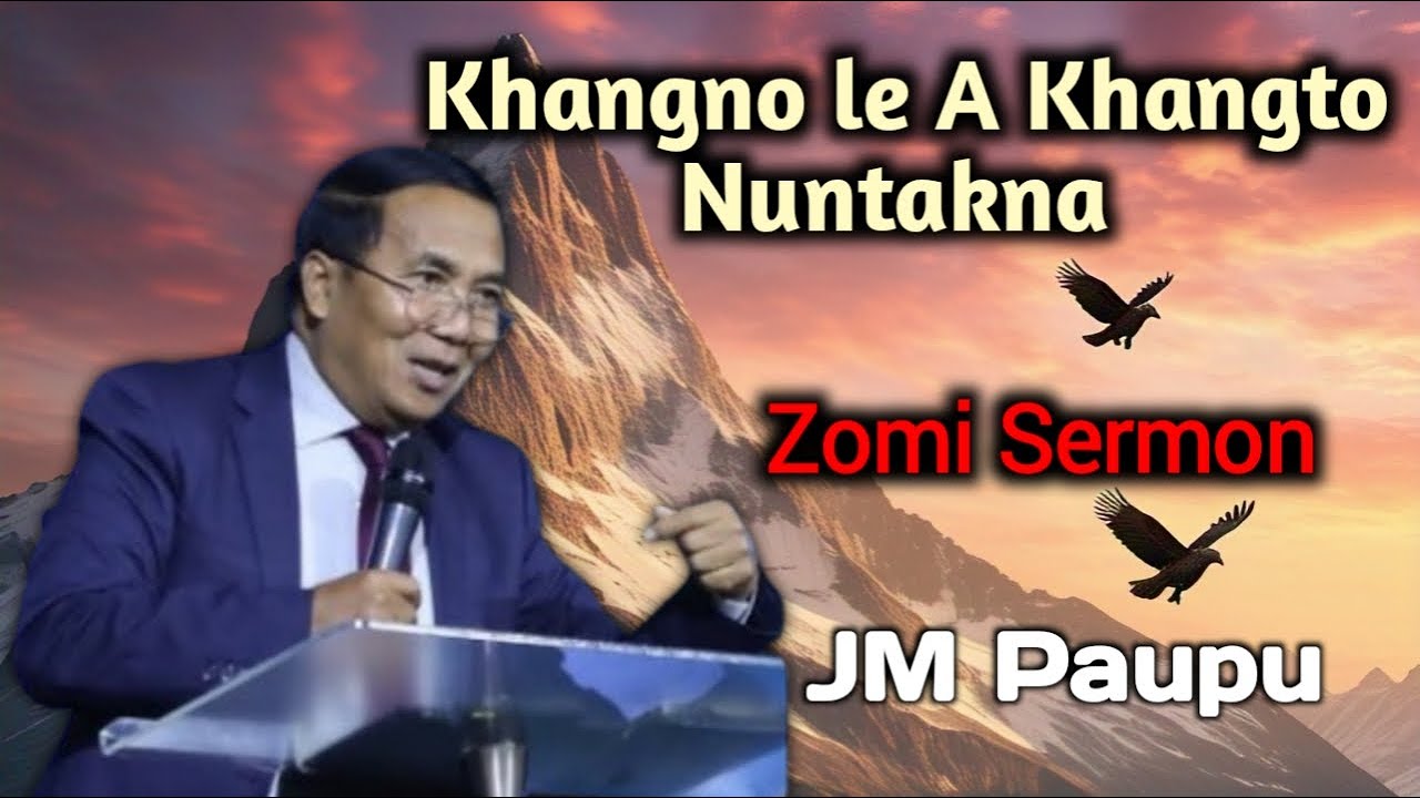 Zomi Sermon - JM Paupu | Khangno le a khangto Nuntakna