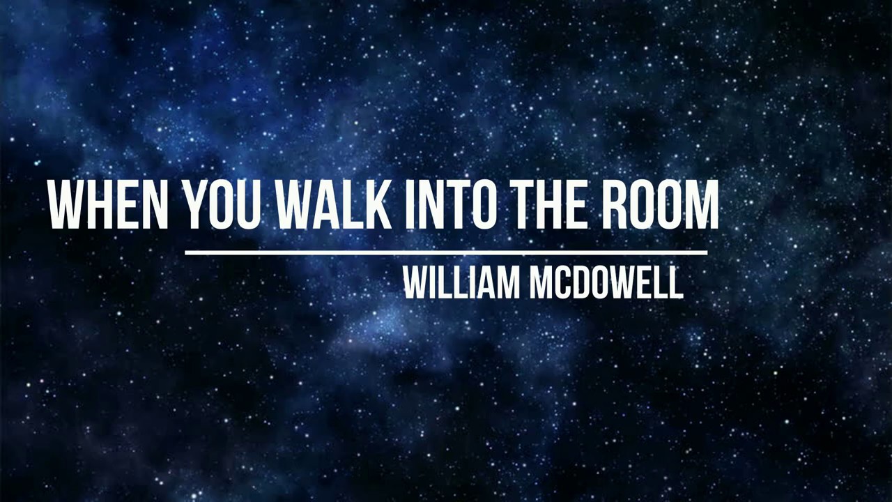 When You Walk Into the Room Lyrics - William McDowell