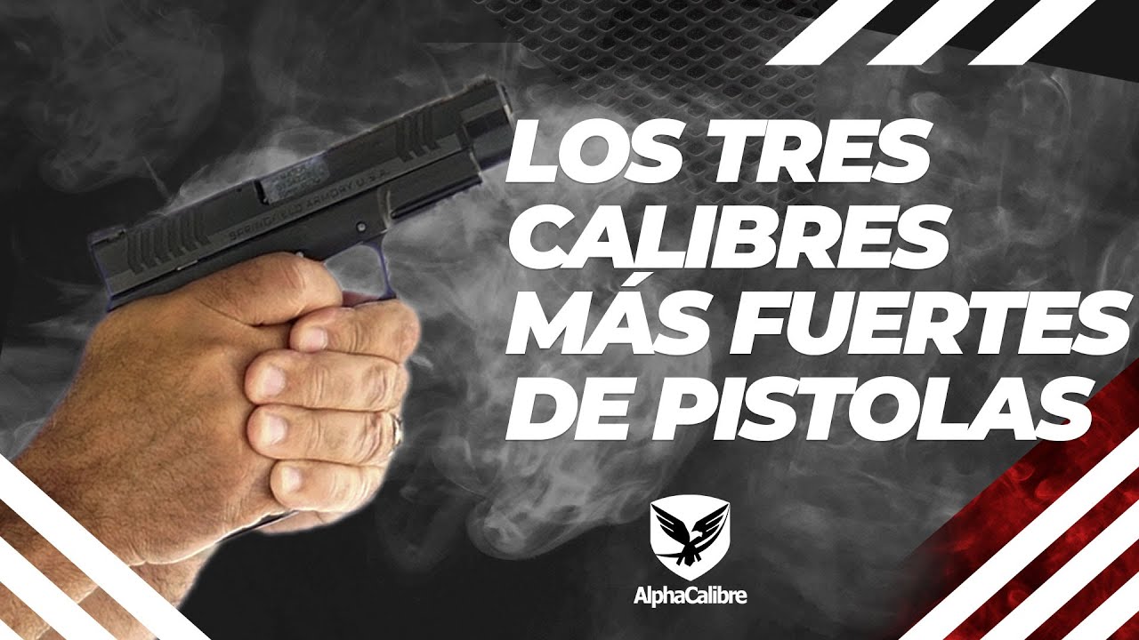 Los 3 Calibres m&aacute;s Fuertes de Pistolas