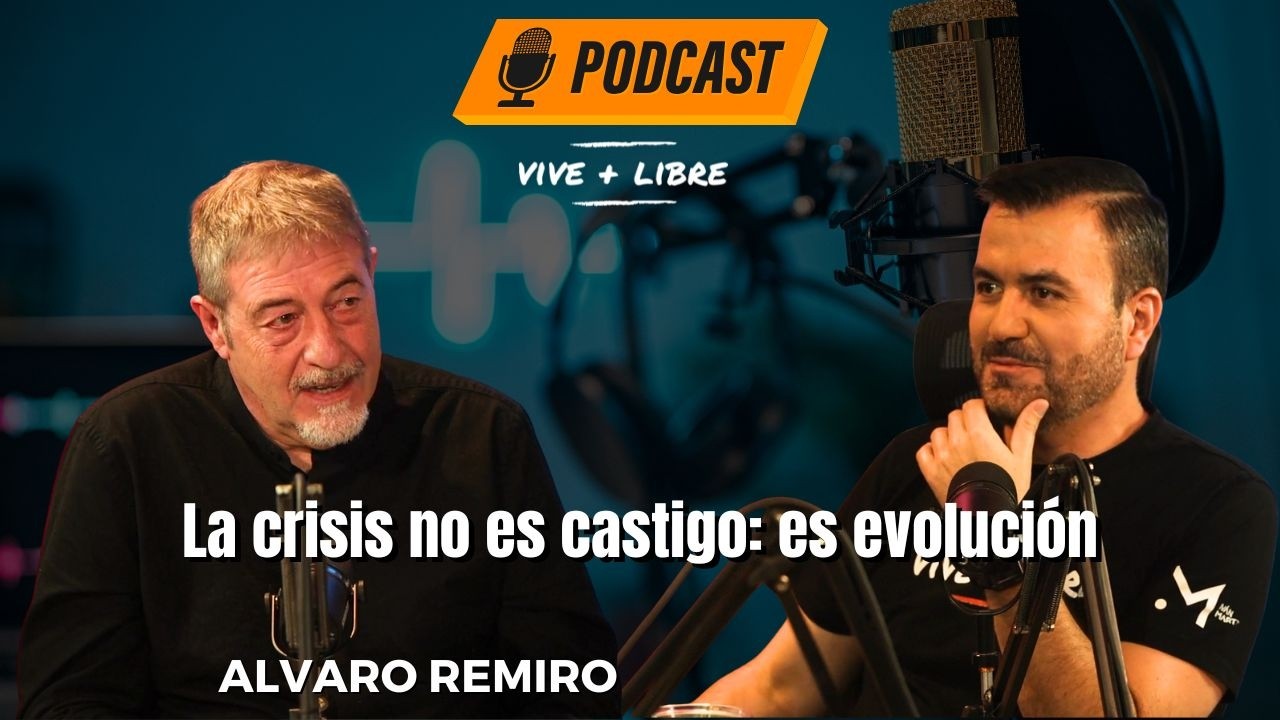 La crisis no es castigo: es evolución – Álvaro Remiro / Vive+Libre Ep 16 T18 Iván Martz
