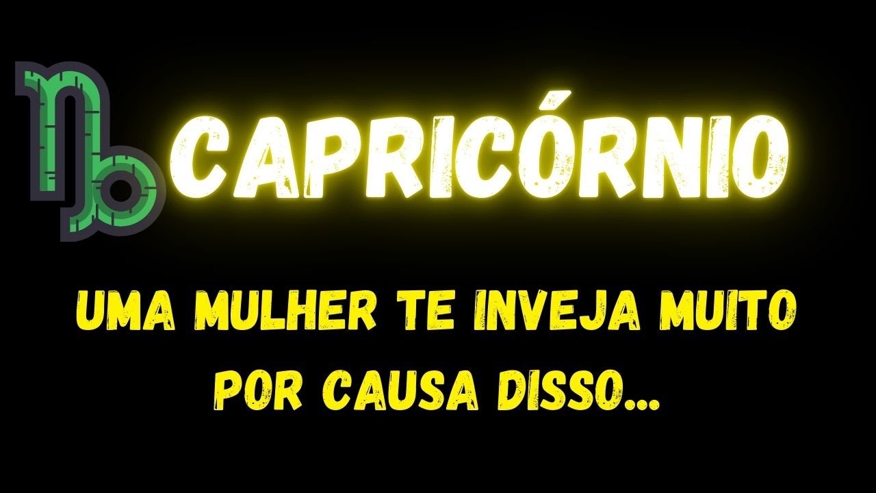 ♑️CAPRICÓRNIO🤨UMA MULHER TE INVEJA MUITO POR CAUSA DISSO...