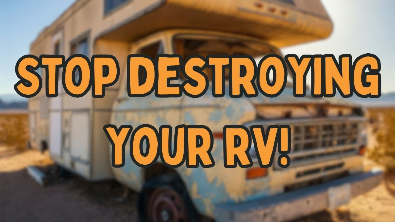 Stop Ruining Your RV! Essential Tips to Keep It in Great Shape