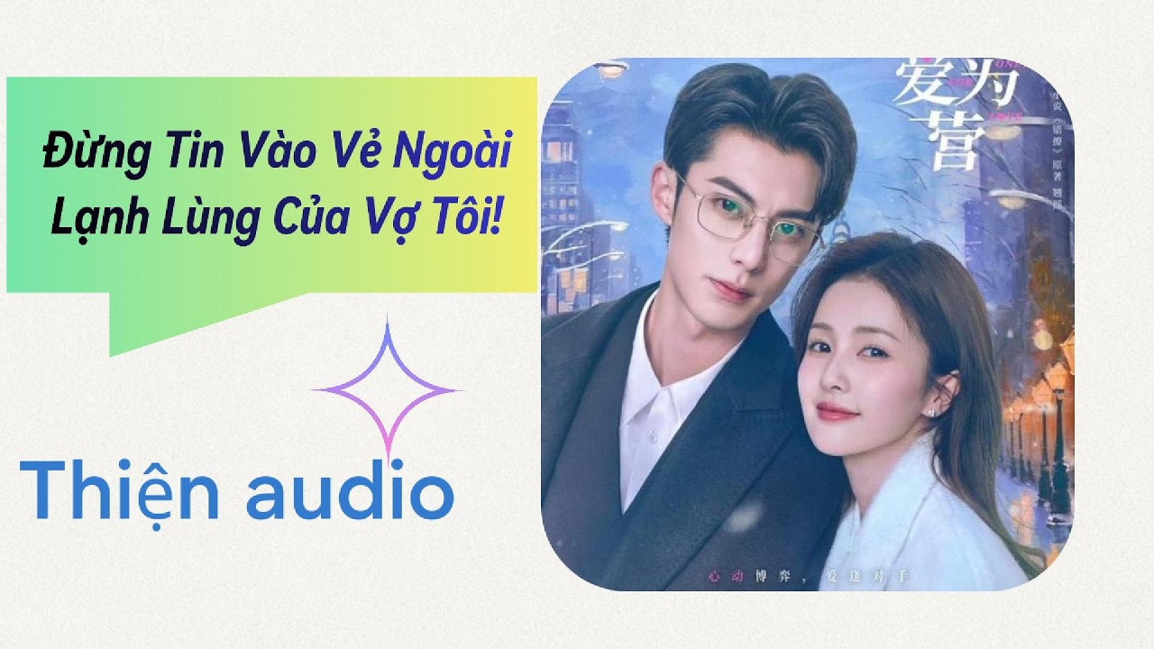Đừng Tin Vào Vẻ Ngoài Lạnh Lùng Của Vợ Tôi! | Thiện audio