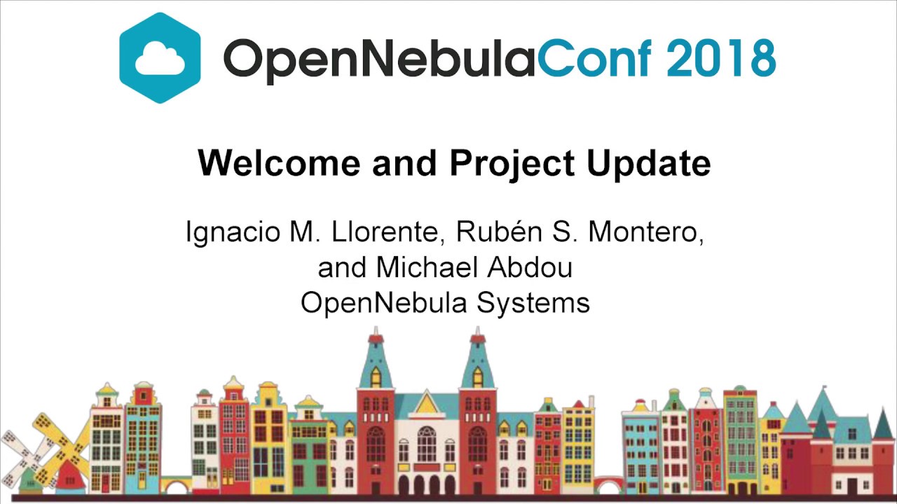 OpenNebulaConf2018 - Welcome and Project Update - Llorente, Montero, Abdou - OpenNebula Systems