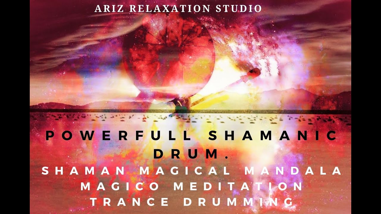 Relaxing Powerfull Shamanic Drum Shaman Magical Mandala Magico Meditation Trance Drumming