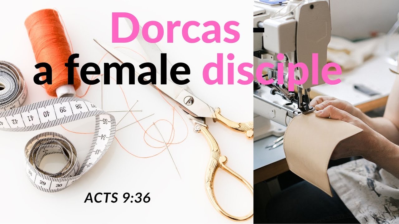 Dorcas - a female disciple /Acts 9:36