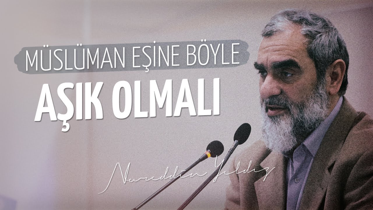 MÜSLÜMAN EŞİNE BÖYLE AŞIK OLMALI -Nebevî Aşk- | Nureddin Yıldız