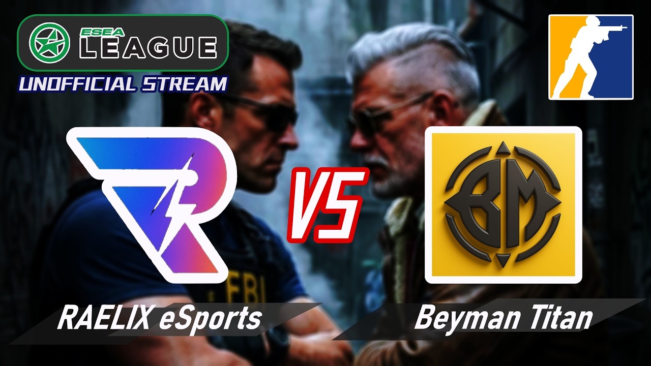 【CS2】ESEA League S56 / RAELIX eSports VS Beyman Titan (Unofficial Live Stream / 中文非官方轉播)
