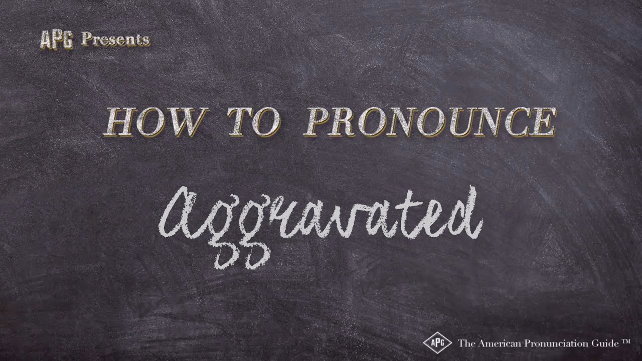 How to Pronounce Aggravated (Real Life Examples!)