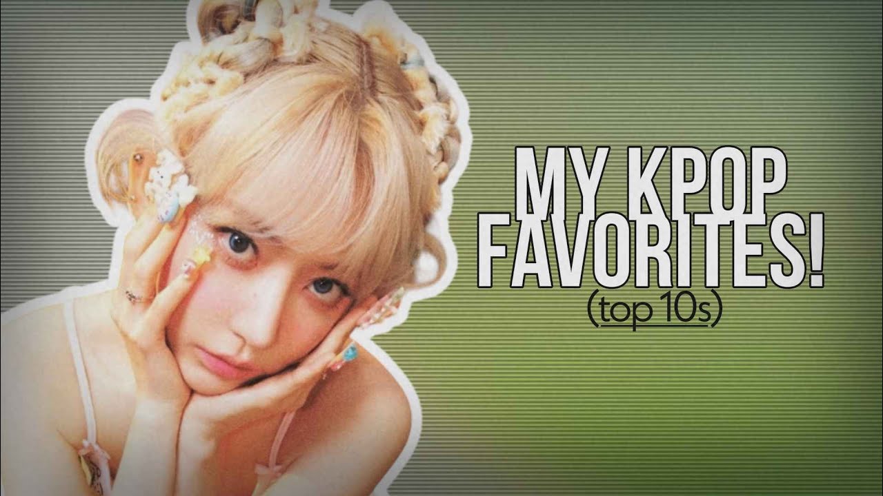 my kpop top 10s! (groups, idols, albums, title tracks,...)