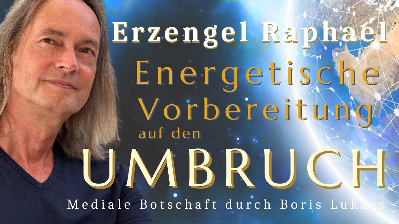 Energetische Vorbereitung auf den Umbruch | Mediale Botschaft von Erzengel Raphael | Boris Lukács
