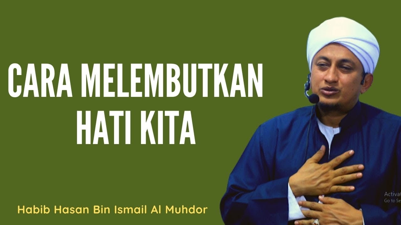 Cara Supaya Hati Lembut - Habib Hasan Bin Ismail Al Muhdor