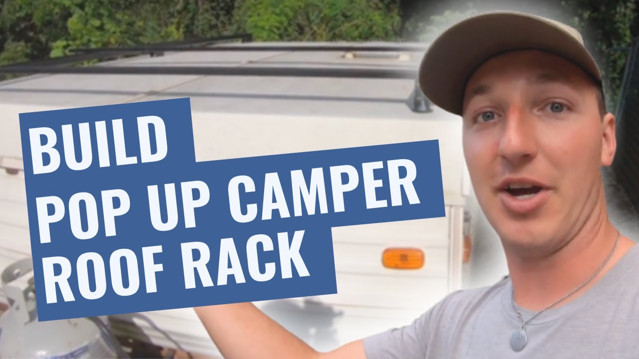 How to Build a Roof Rack for Your Pop Up Camper