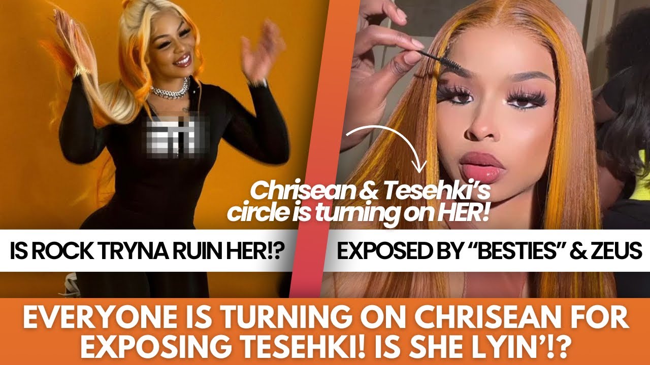 CHRISEAN GETS EXPOSED BY FRIENDS & FAMILY FOR “LYING” ON TESEHKI OUT OF JEALOUSY + TESEHKI SUES!