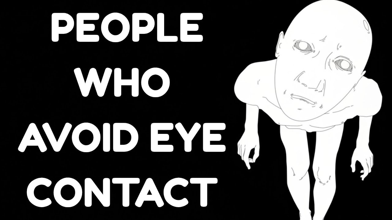 THE PSYCHOLOGY OF PEOPLE WHO AVOID EYE CONTACT