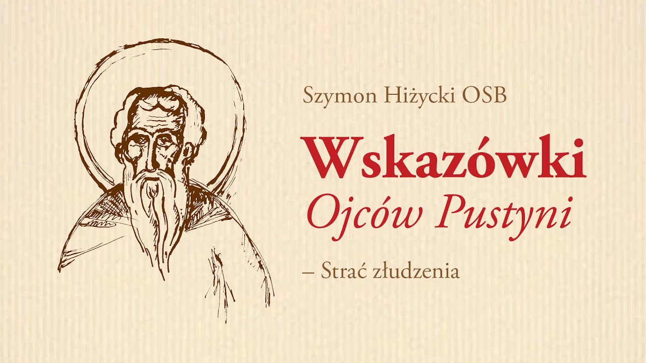 Wskazówki Ojców Pustyni (7) Strać złudzenia