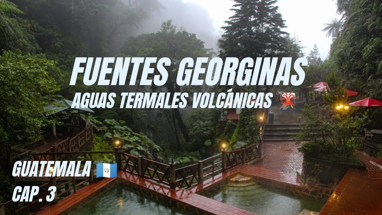 El secreto origen de las FUENTES GEORGINAS en Guatemala, Aguas Termales volcánicas