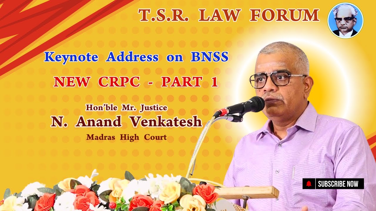 Keynote Address on BNSS | NEW CRPC | PART 1 | Hon'ble Mr. Justice N. Anand Venkatesh | TSR LAW FORUM