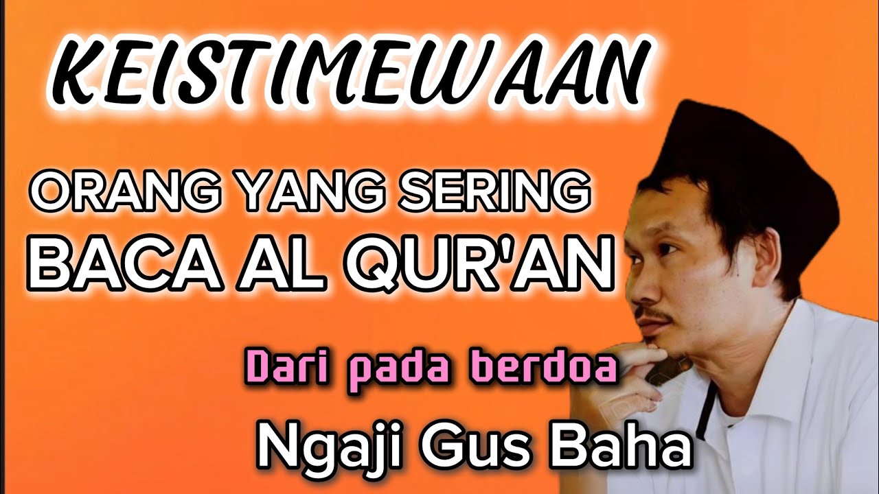 Ngaji Gus Baha Keistimewaan Orang yang Sering Baca AL QUR'AN 
