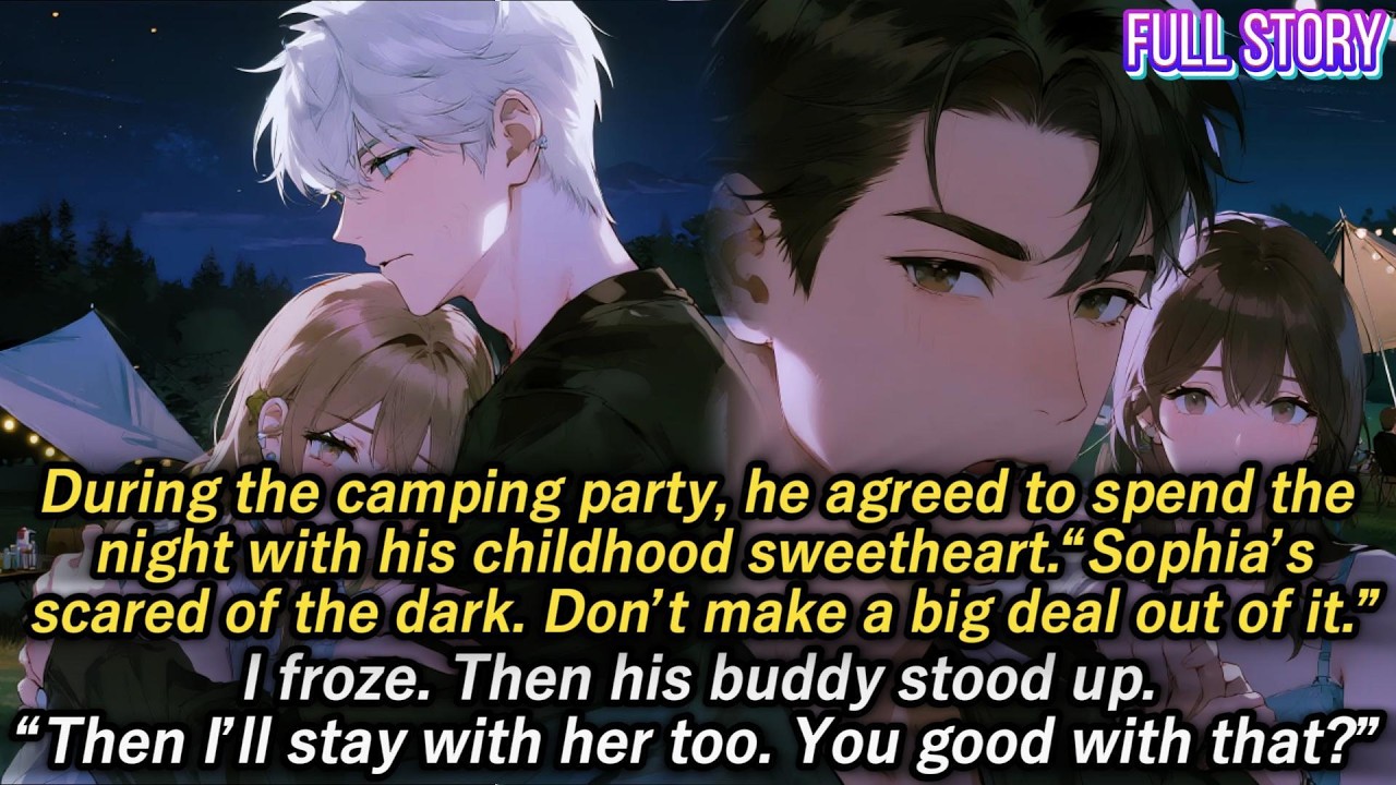 Camping party.He agreed to spend the night with his childhood sweetheart.“Sophia’s scared of the...