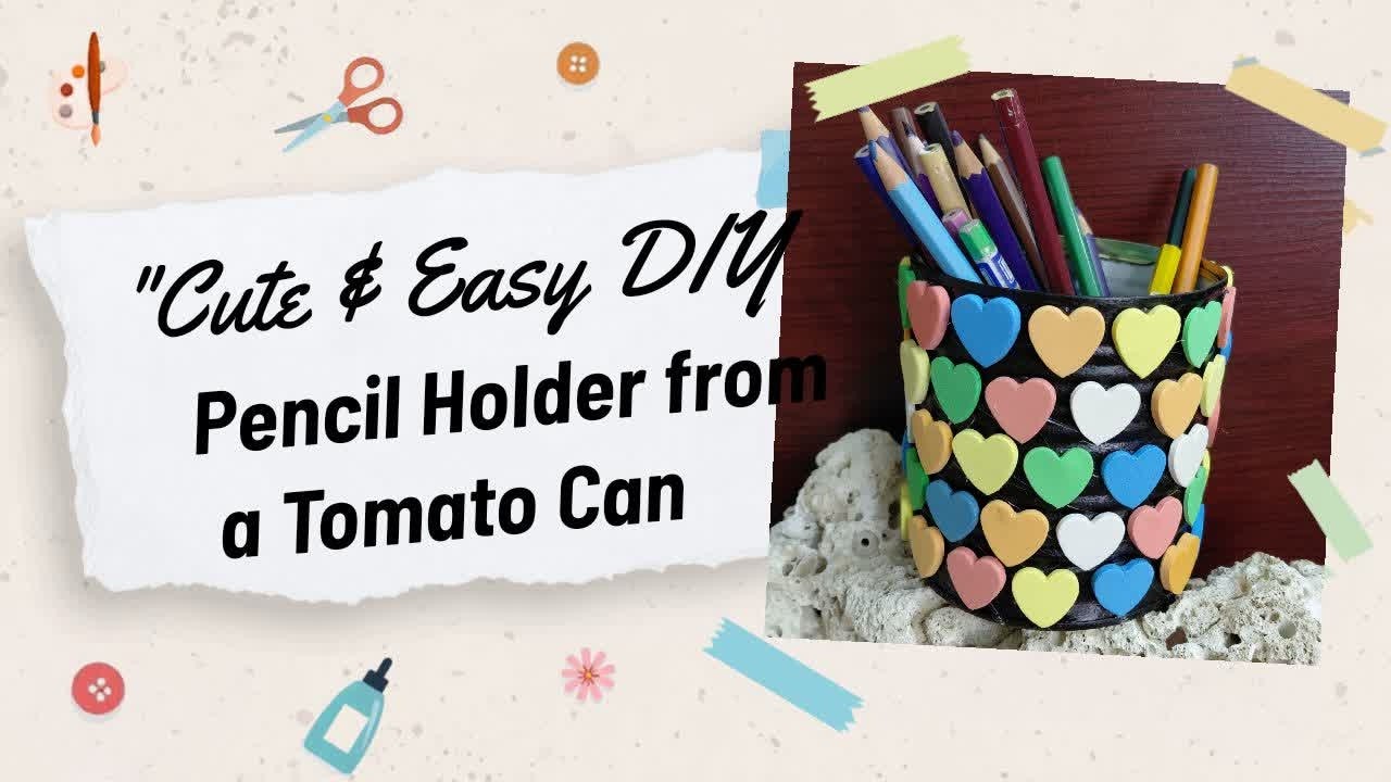 Cute & Easy DIY Pencil Holder from a Tomato Can ❤️🖌️