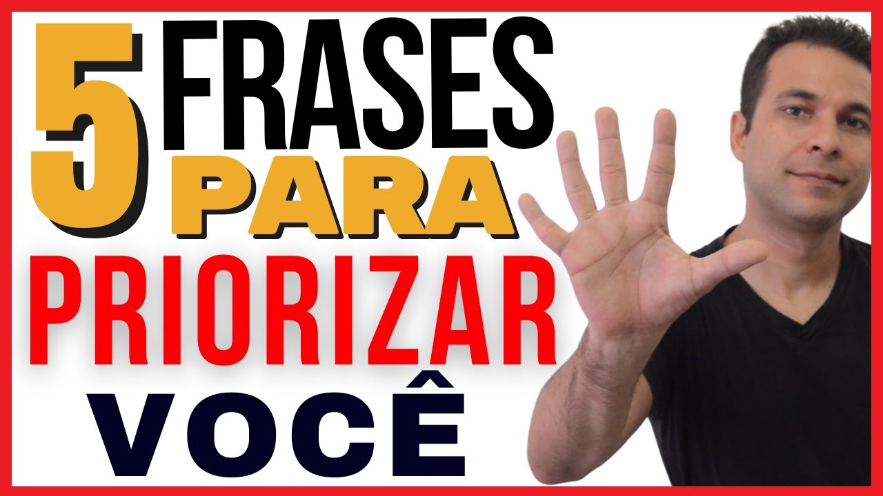 5 Frases Que Fazem Priorizar Você (Usa e Me Conta os Resultados)